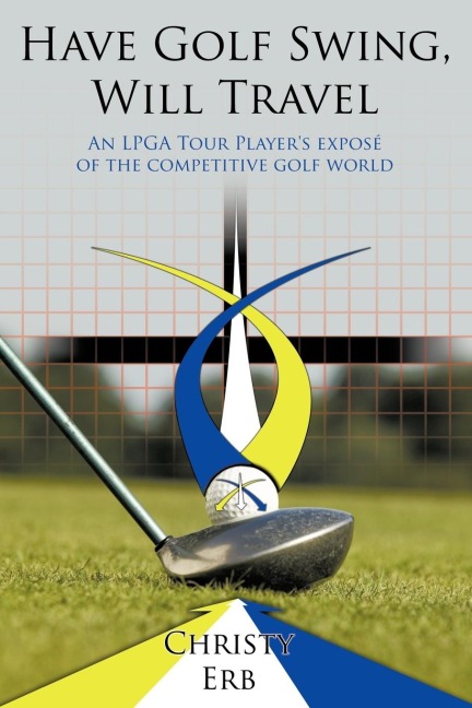 Have Golf Swing, Will Travel: An LPGA Tour Players Expos of the Competitive Golf World