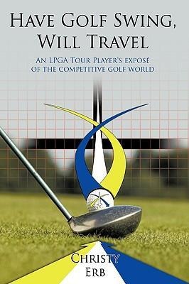 Have Golf Swing, Will Travel: An LPGA Tour Players Expos of the Competitive Golf World