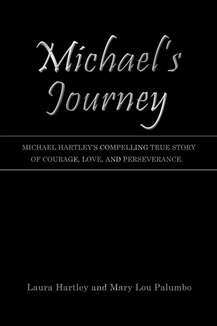 Michaels Journey: Michael Hartleys compelling true story of courage, love, and perseverance.