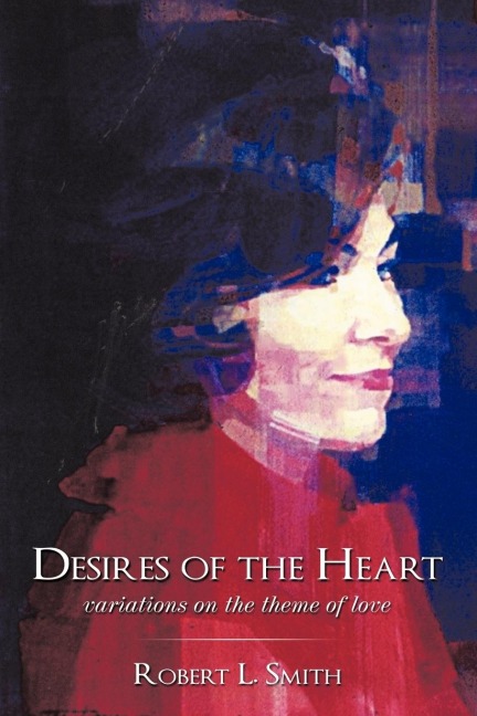 Desires of the Heart Variations on the Theme of Love