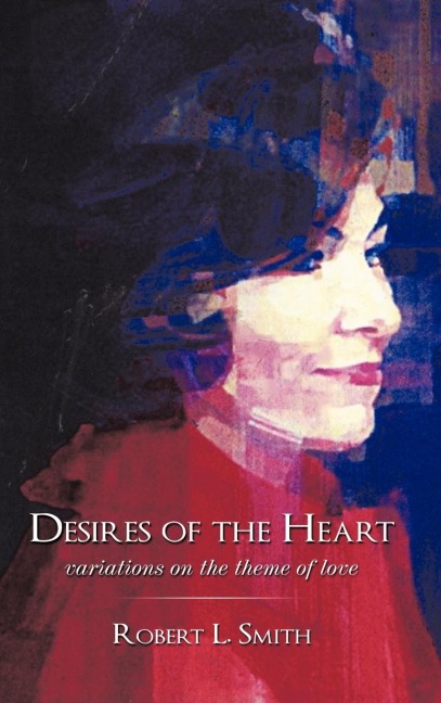 Desires of the Heart Variations on the Theme of Love