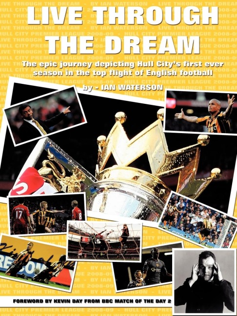 Live Through the Dream: The Epic Journey Depicting Hull Citys First Ever Season in the Top Flight of English Football