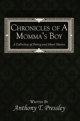 Chronicles of a Momma's Boy: A Collection of Poetry and Short Stories