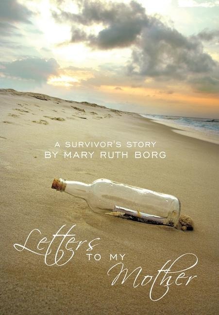Letters to My Mother: A Survivors Story