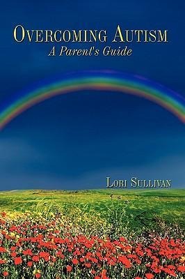 Overcoming Autism: A Parents Guide