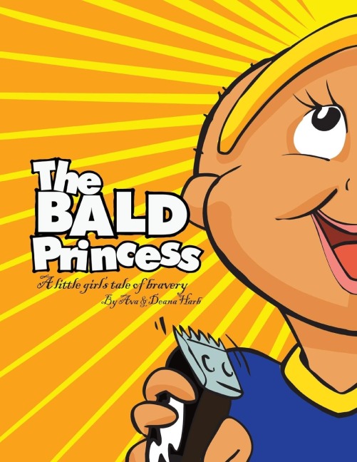 The Bald Princess: A Little Girls Tale of Bravery