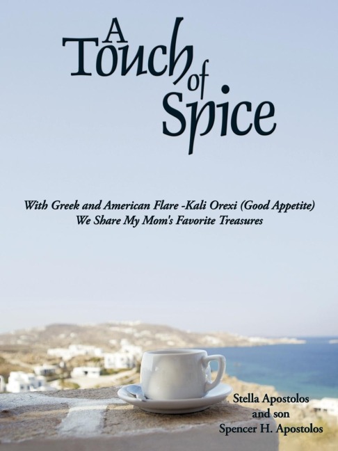A Touch of Spice: With Greek and American Flare -Kali Orexi ( Good Appetite )--We Share My Moms Favorite Treasures