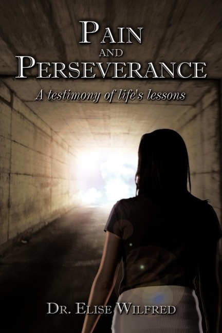 Pain and Perseverance-A testimony of lifes lessons