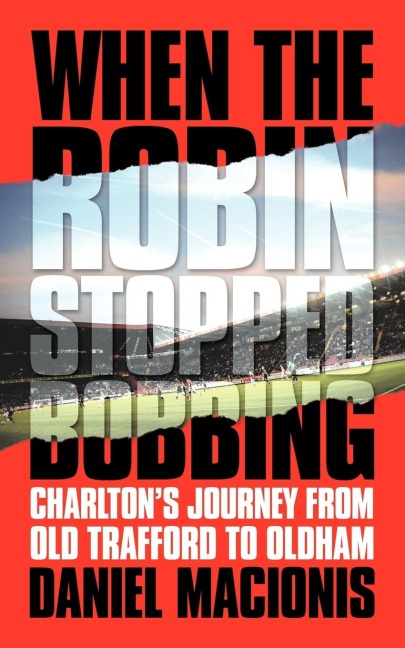 When the Robin Stopped Bobbing: Charltons Journey from Old Trafford to Oldham