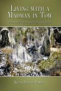 Living with a Madman in Tow: Poems of the dark and light sides of life