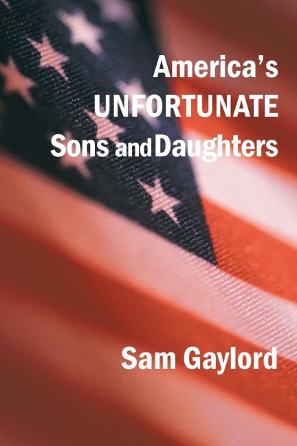 Americas Unfortunate Sons and Daughters