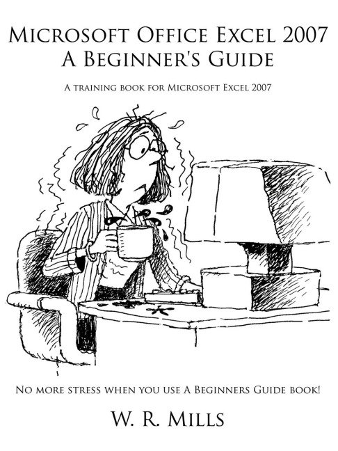 Microsoft Office Excel 2007 a Beginners Guide: A Training Book for Microsoft Excel 2007