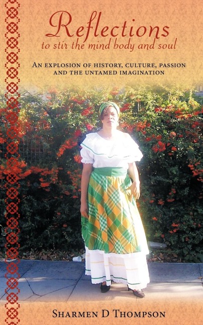 Reflections to Stir the Mind Body and Soul: An Explosion of History, Culture, Passion and the Untamed Imagination