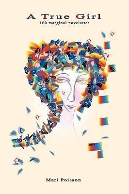 A True Girl: 100 Marginal Novelettes