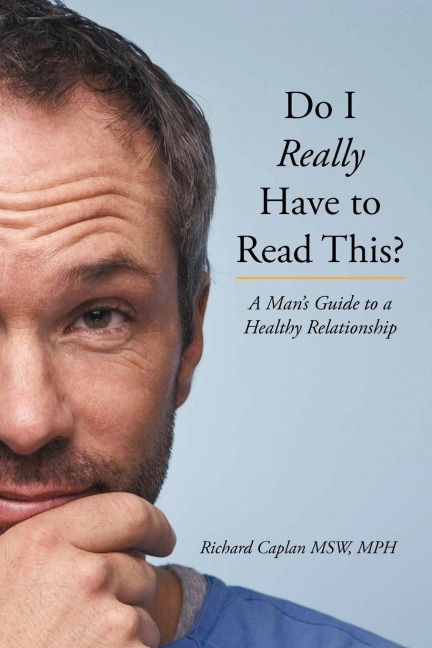 Do I Really Have to Read This?: A Mans Guide to a Healthy Relationship