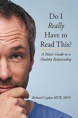 Do I Really Have to Read This?: A Mans Guide to a Healthy Relationship