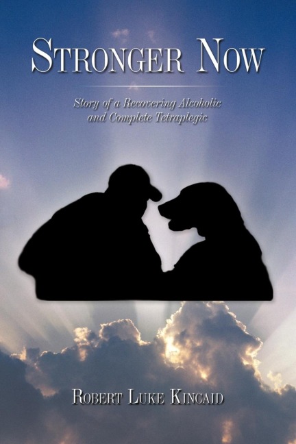 Stronger Now: Story of a Recovering Alcoholic and Complete Tetraplegic