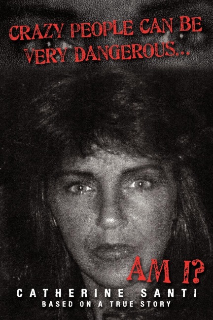 Crazy People Can Be Very Dangerous...: ...Am I?
