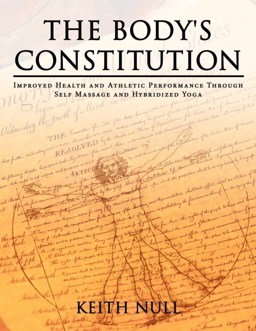 The Bodys Constitution: Improved Health and Athletic Performance Through Self Massage and Hybridized Yoga