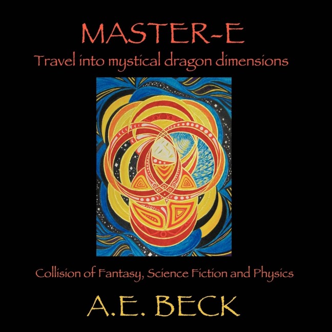 Master-E: Travel into Mystical Dragon Dimensions Collision of Fantasy, Science Fiction and Physics