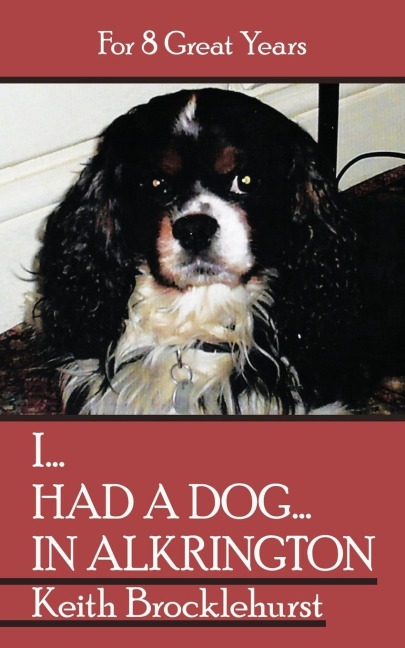 I...Had a Dog...in Alkrington: For 8 Great Years
