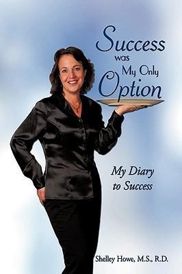 Success Was My Only Option: My Diary to Success