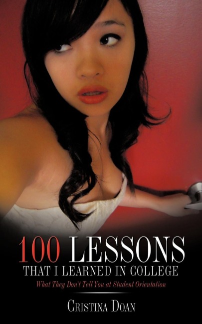 100 Lessons That I Learned in College: What They Dont Tell You at Student Orientation