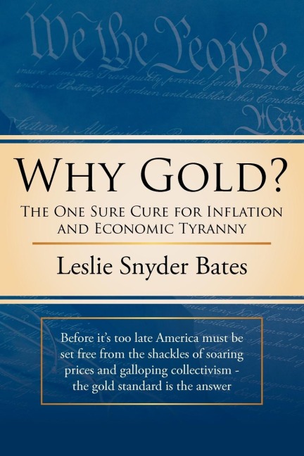Why Gold?: The One Sure Cure for Inflation and Economic Tyranny