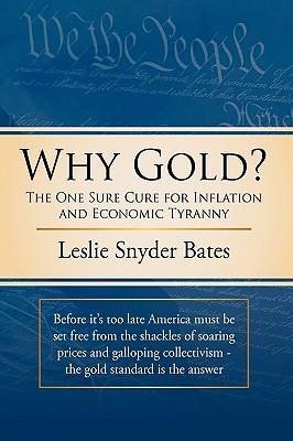 Why Gold?: The One Sure Cure for Inflation and Economic Tyranny
