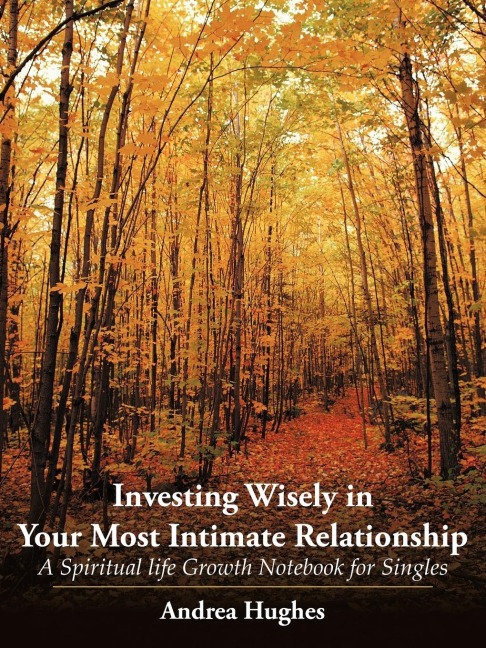 Investing Wisely in Your Most Intimate Relationship: A Spiritual Life Growth Notebook for Singles