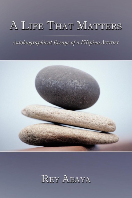 A Life That Matters: Autobiographical Essays of a Filipino Activist