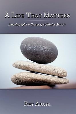 A Life That Matters: Autobiographical Essays of a Filipino Activist