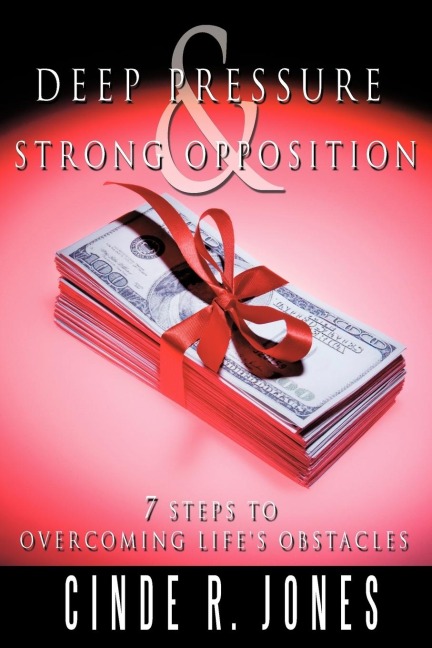 Deep Pressure & Strong Opposition: 7 Steps to Overcoming Lifes Obstacles