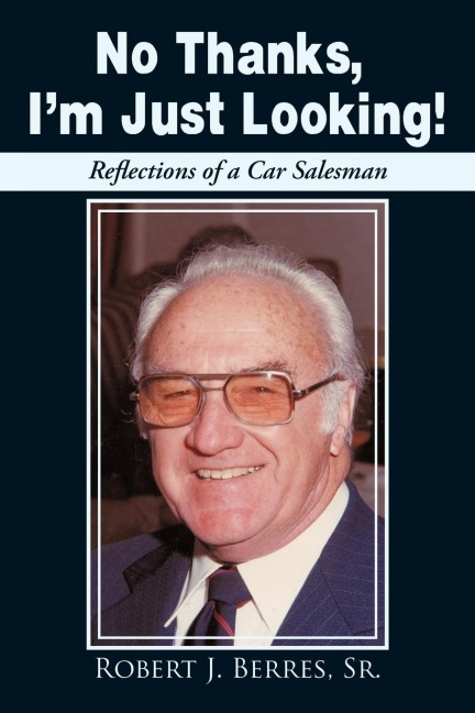 No Thanks, Im Just Looking!: Reflections of a Car Salesman