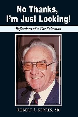 No Thanks, Im Just Looking!: Reflections of a Car Salesman