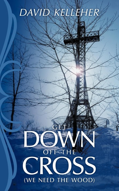 Get Down Off the Cross: We Need the Wood