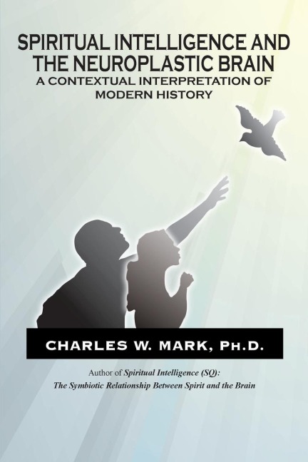 Spiritual Intelligence and The Neuroplastic Brain: A Contextual Interpretation of Modern History