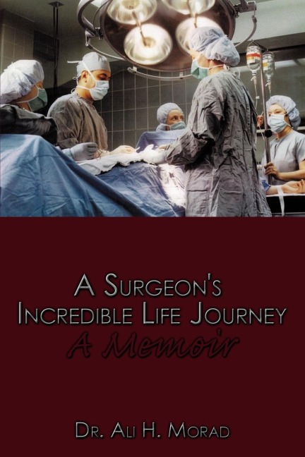 A Surgeons Incredible Life Journey: A Memoir