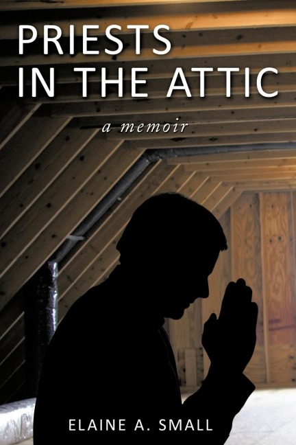 Priests in the Attic: In My Fathers House