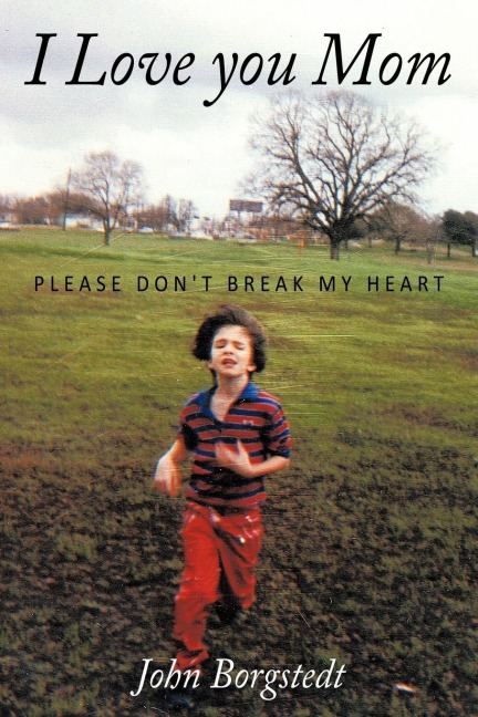 I Love you Mom: Please Dont Break My Heart