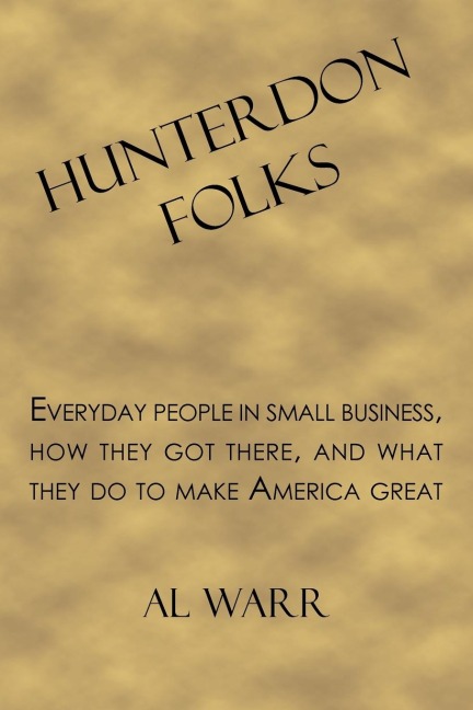 Hunterdon Folks: Everyday people in small business, how they got there, and what they do to make America great.