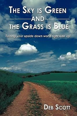 The Sky is Green and the Grass is Blue: turning your upside down world right side up!
