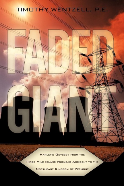Faded Giant: Harleys Odyssey from the Three Mile Island Nuclear Accident to the Northeast Kingdom of Vermont