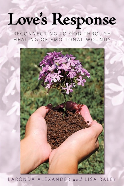 Loves Response: Reconnecting to God through Healing of Emotional Wounds