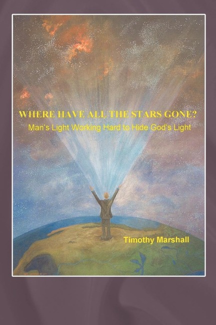 Where Have All the Stars Gone?: Mans Light Working Hard to Hide Gods Light