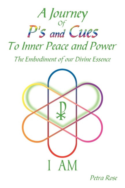 A Journey Of Ps and Cues To Inner Peace and Power: The Embodiment of our Divine Essence