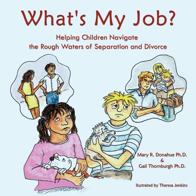Whats My Job?: Helping Children Navigate the Rough Waters of Separation and Divorce