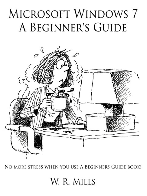 Microsoft Windows 7 A Beginners Guide