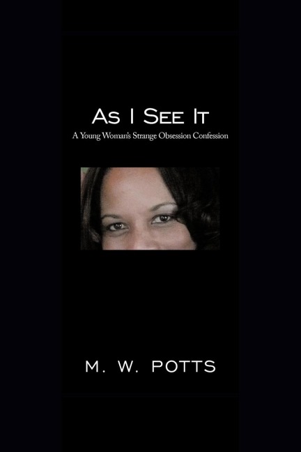 As I See It: A Young Womans Strange Obsession Confession