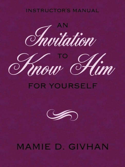 An Invitation to Know Him (for Yourself): Instructor's Manual